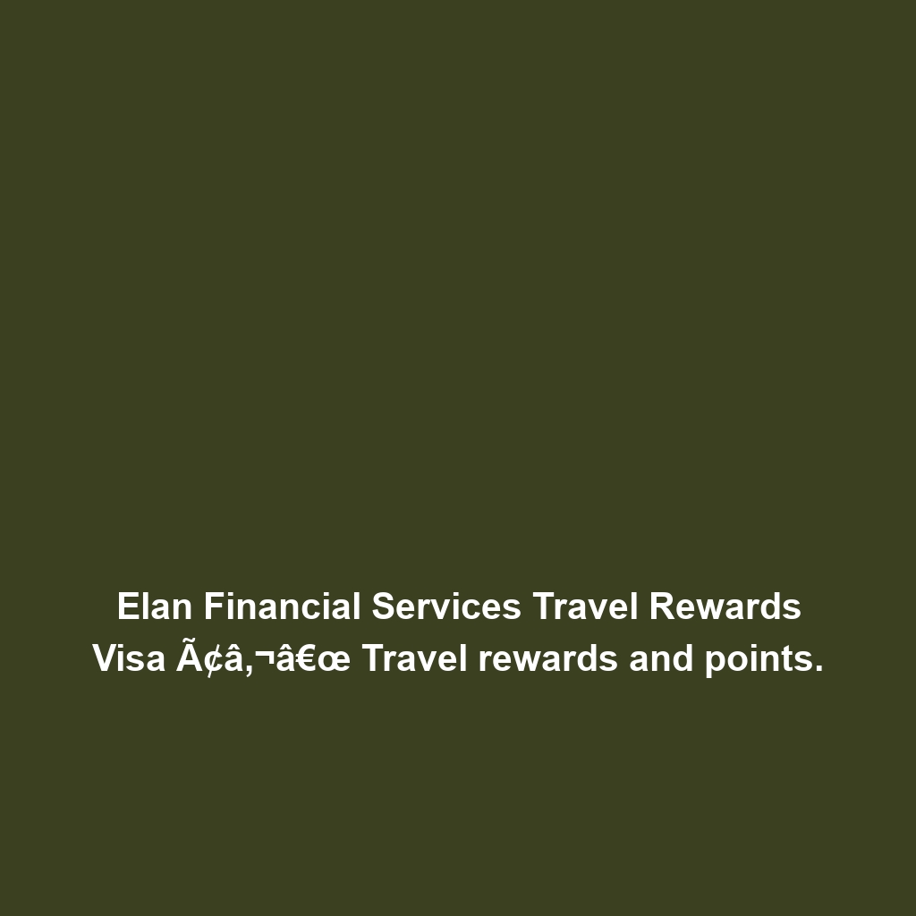 Elan Financial Services Travel Rewards Visa Ã¢â‚¬â€œ Travel rewards and points.