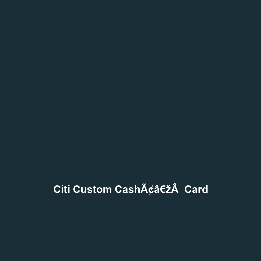 Citi Custom CashÃ¢â€žÂ  Card