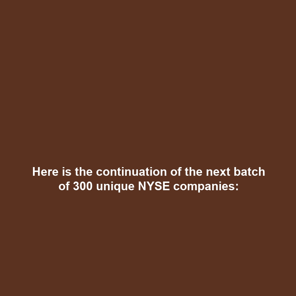 Here is the continuation of the next batch of 300 unique NYSE companies: