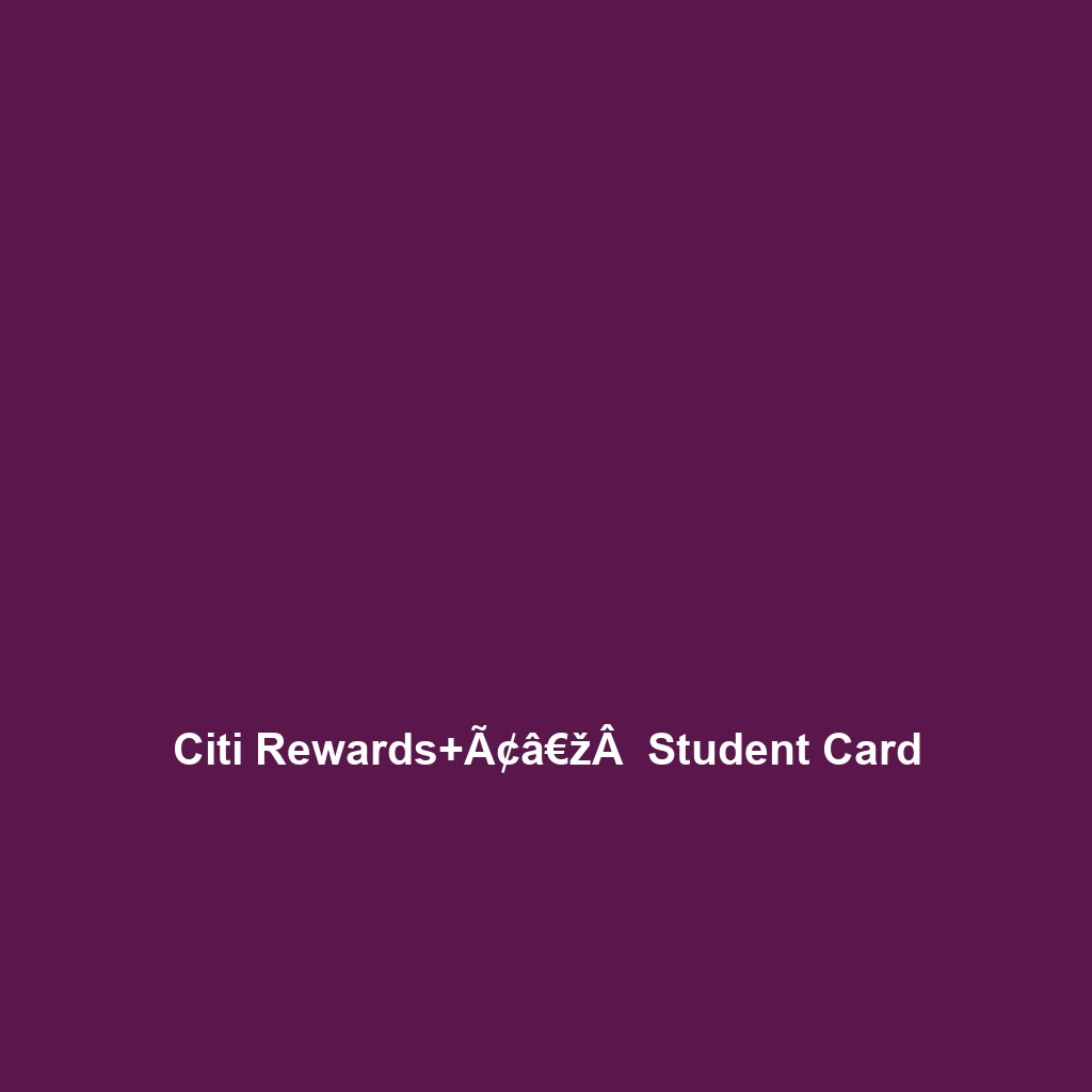 Citi Rewards+Ã¢â€žÂ  Student Card