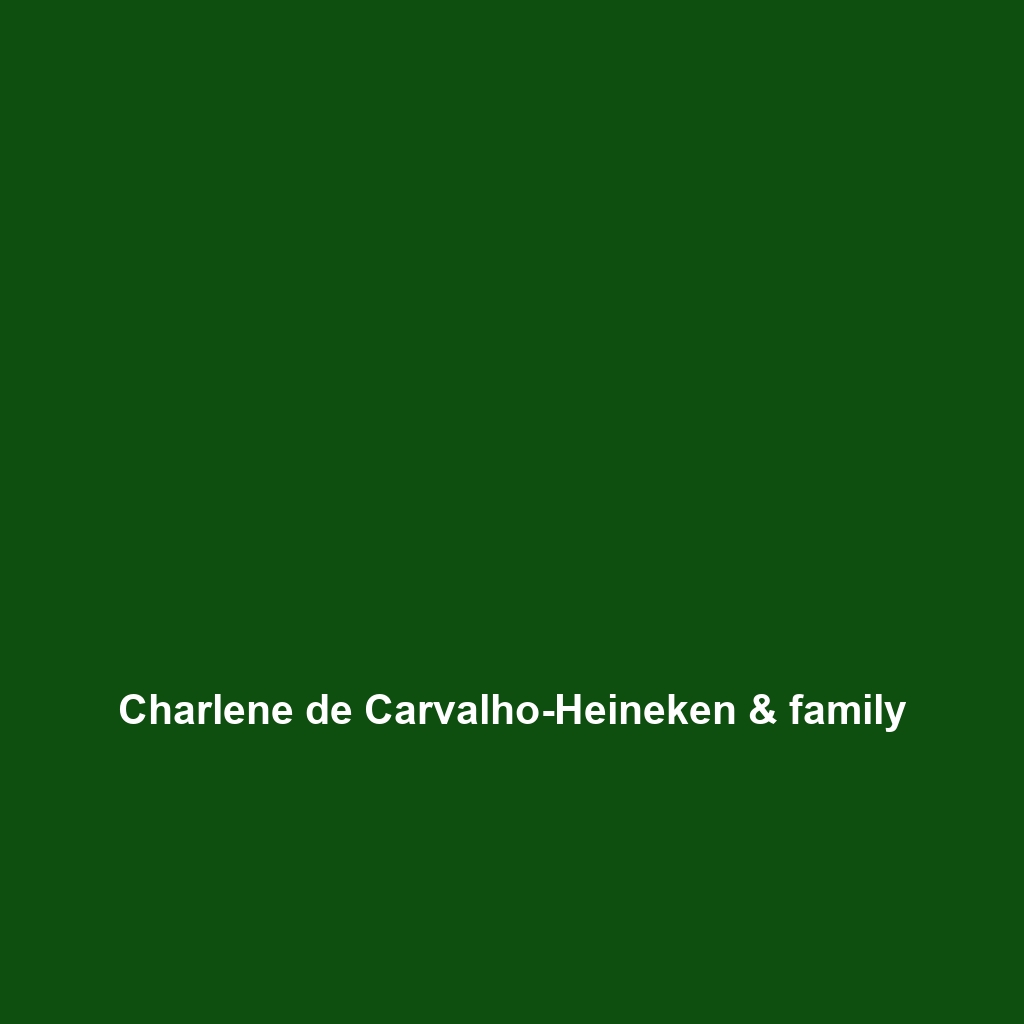 Charlene de Carvalho-Heineken & family