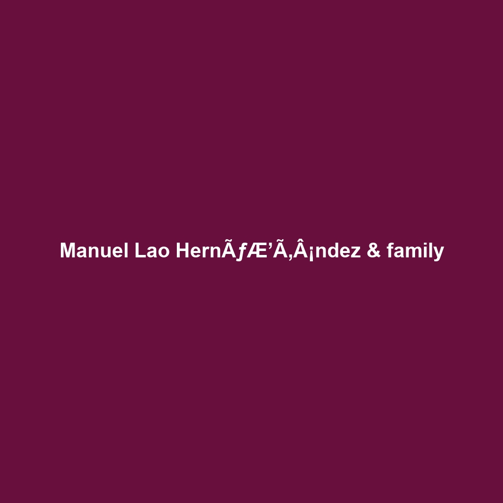 Manuel Lao HernÃƒÆ’Ã‚Â¡ndez & family