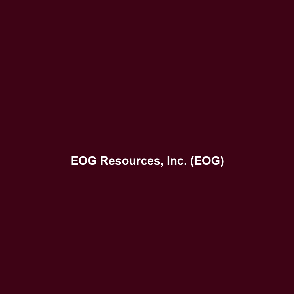 EOG Resources, Inc. (EOG)