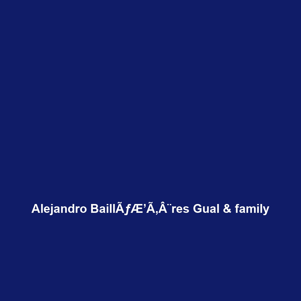 Alejandro BaillÃƒÆ’Ã‚Â¨res Gual & family