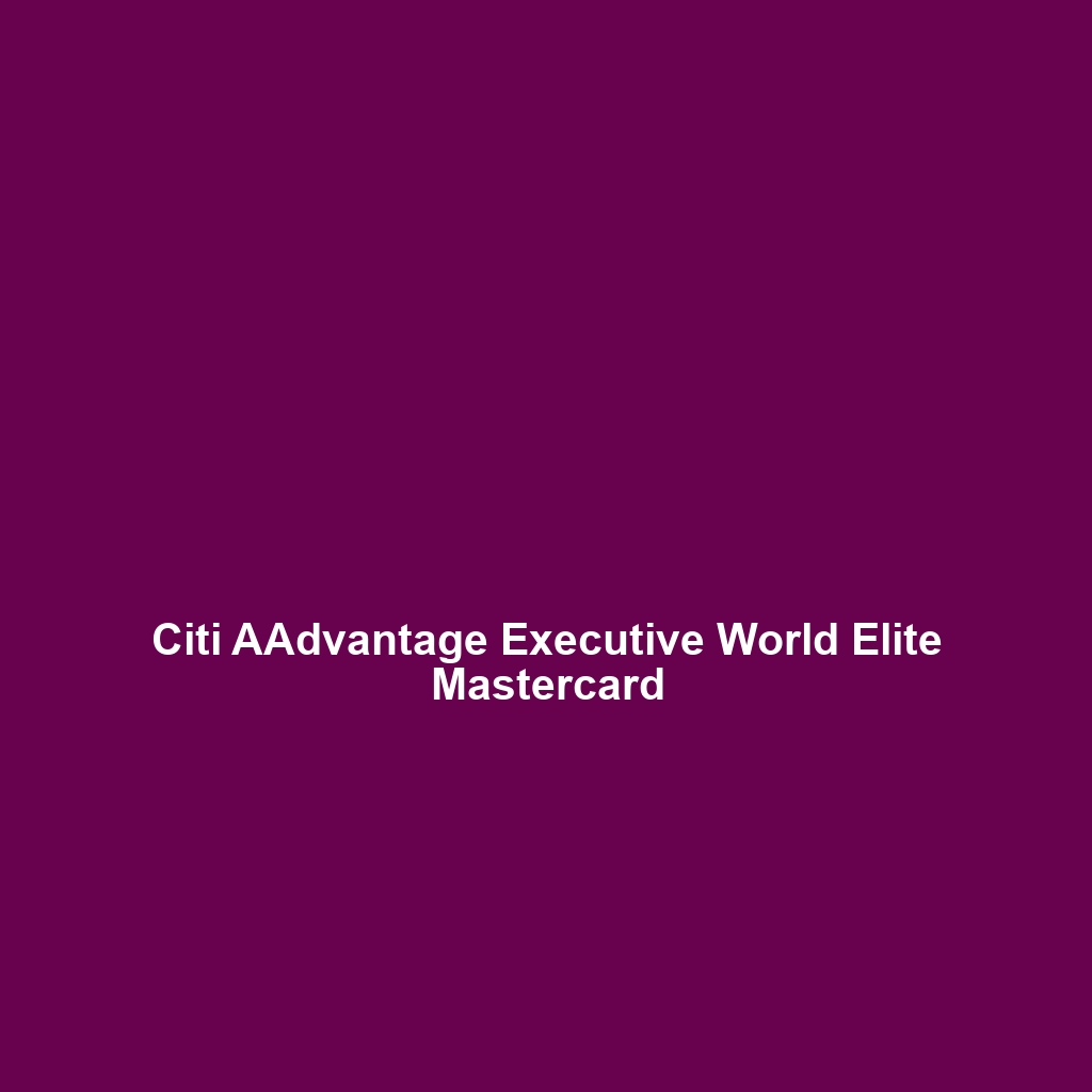 Citi / AAdvantage Platinum Select World EliteÃ¢â€žÂ¢ Mastercard