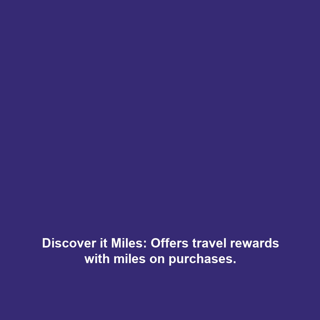 Discover it Miles: Offers travel rewards with miles on purchases.