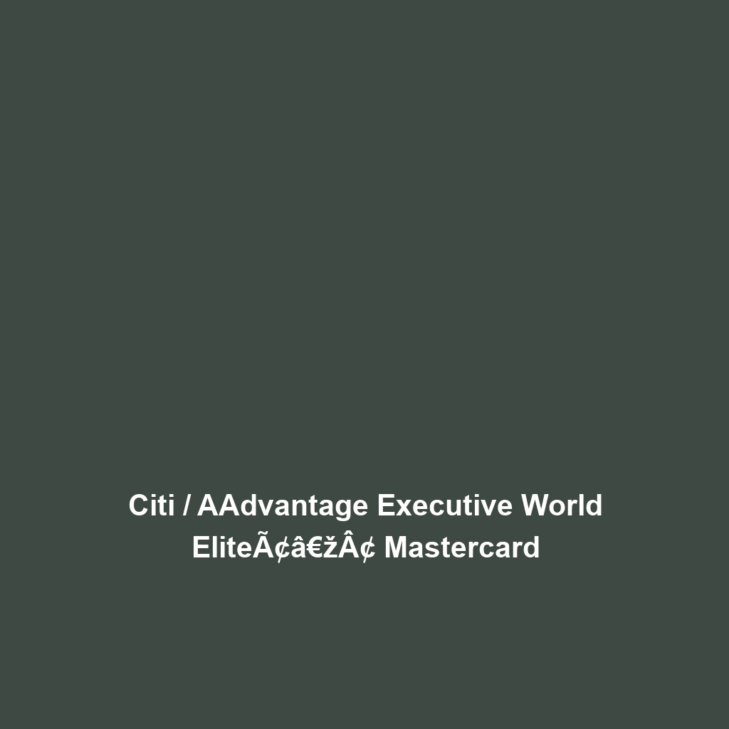 Citi / AAdvantage Executive World EliteÃ¢â€žÂ¢ Mastercard