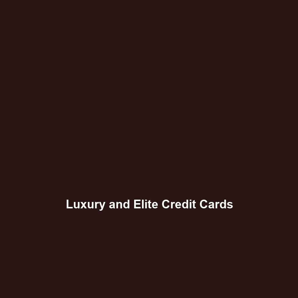 Luxury and Elite Credit Cards