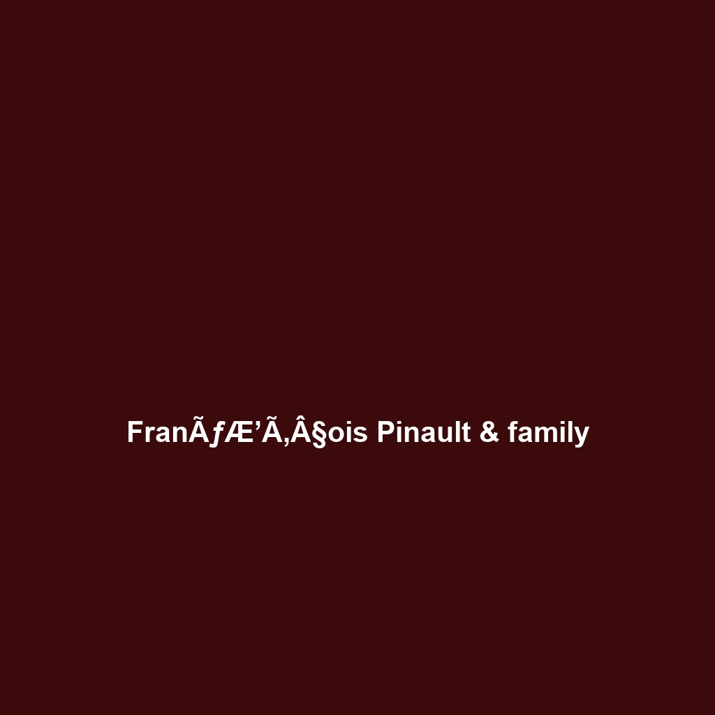 FranÃƒÆ’Ã‚Â§ois Pinault & family