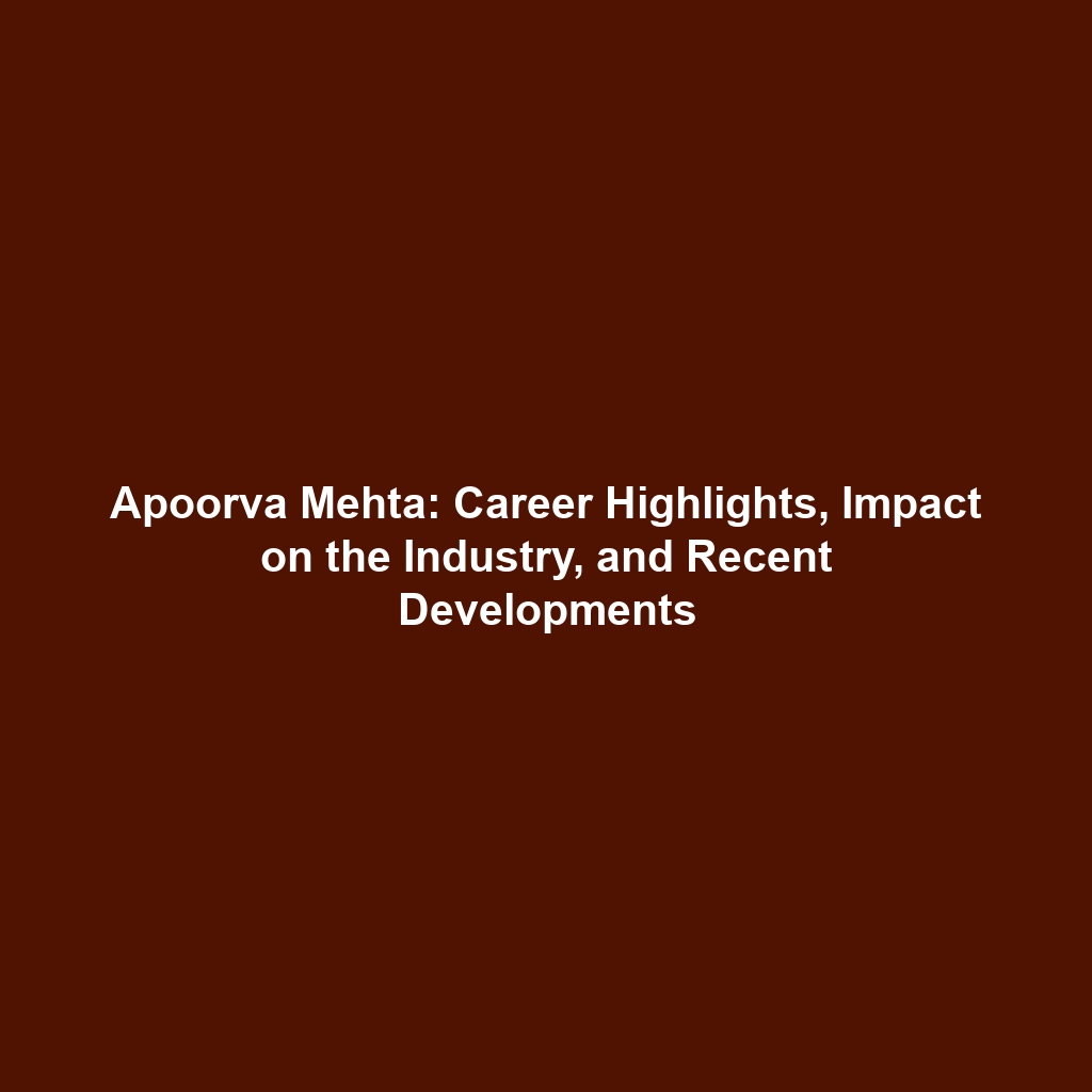 Apoorva Mehta: Career Highlights, Impact on the Industry, and Recent Developments