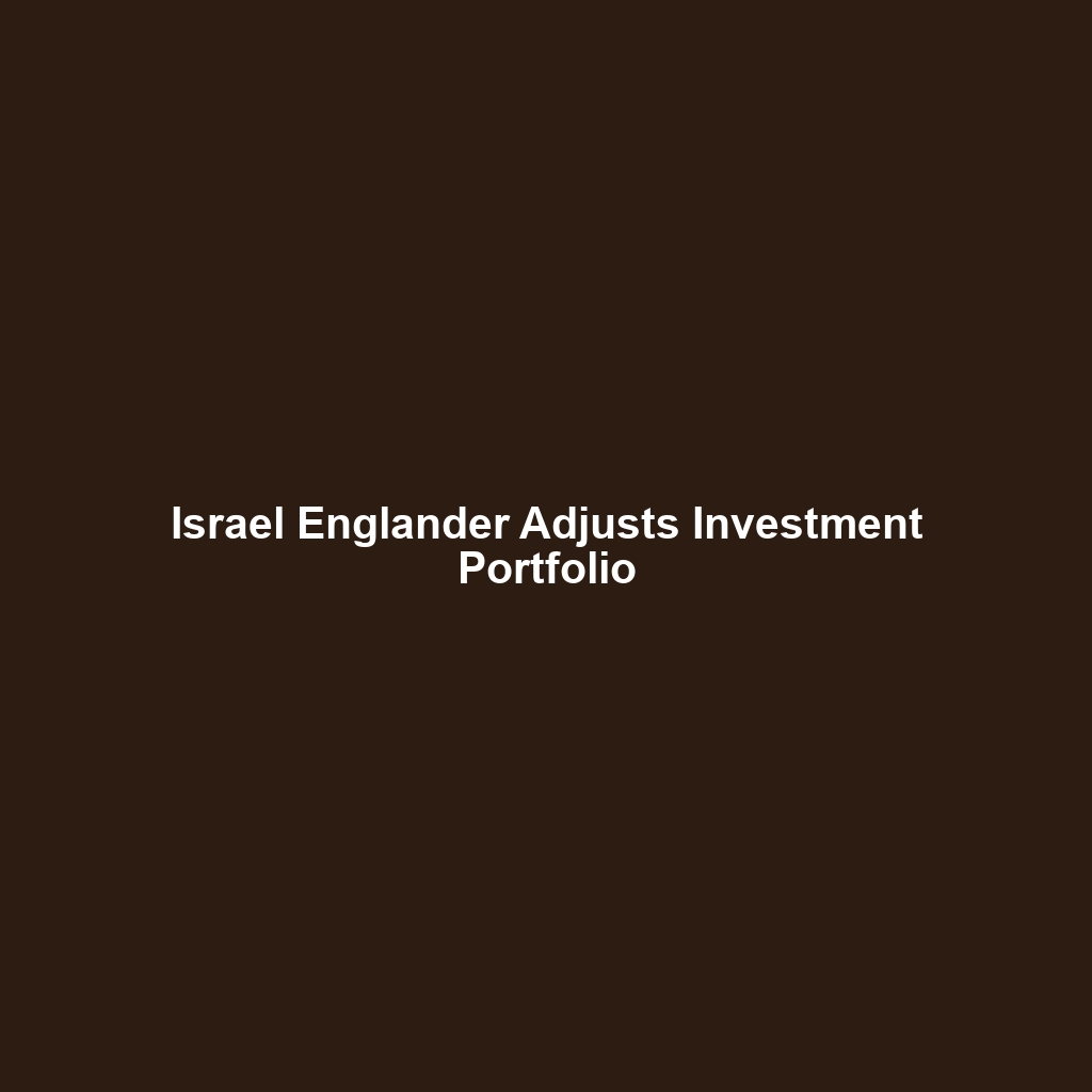 Israel Englander Adjusts Investment Portfolio