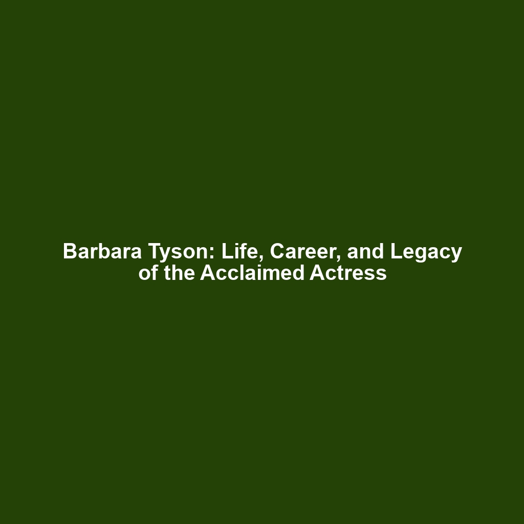 Barbara Tyson: Life, Career, and Legacy of the Acclaimed Actress