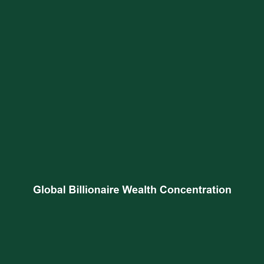 Global Billionaire Wealth Concentration