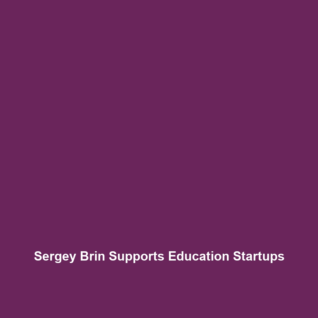 Sergey Brin Supports Education Startups