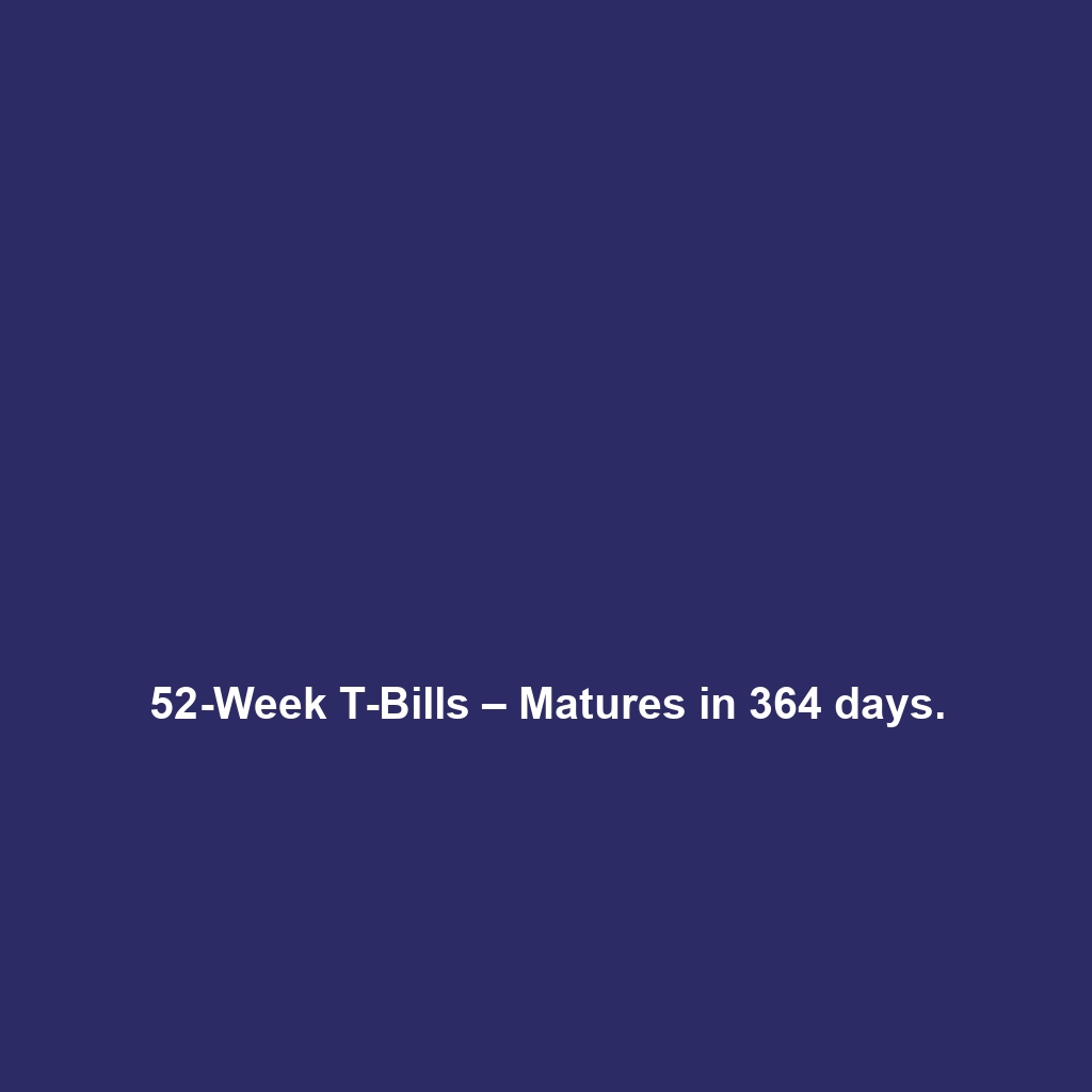 26-Week T-Bills – Matures in 182 days.