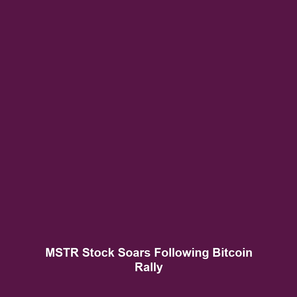 MSTR Stock Soars Following Bitcoin Rally