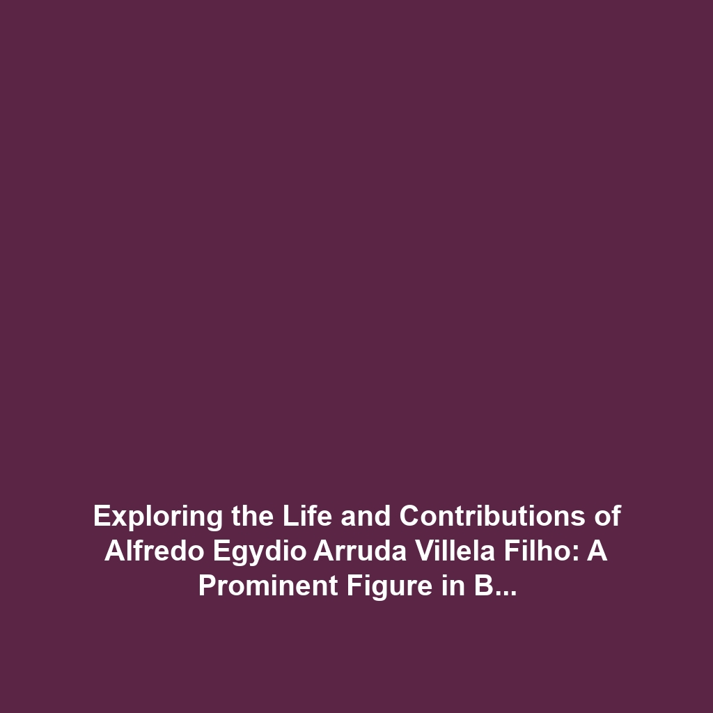 Exploring the Life and Contributions of Alfredo Egydio Arruda Villela Filho: A Prominent Figure in Brazilian Finance