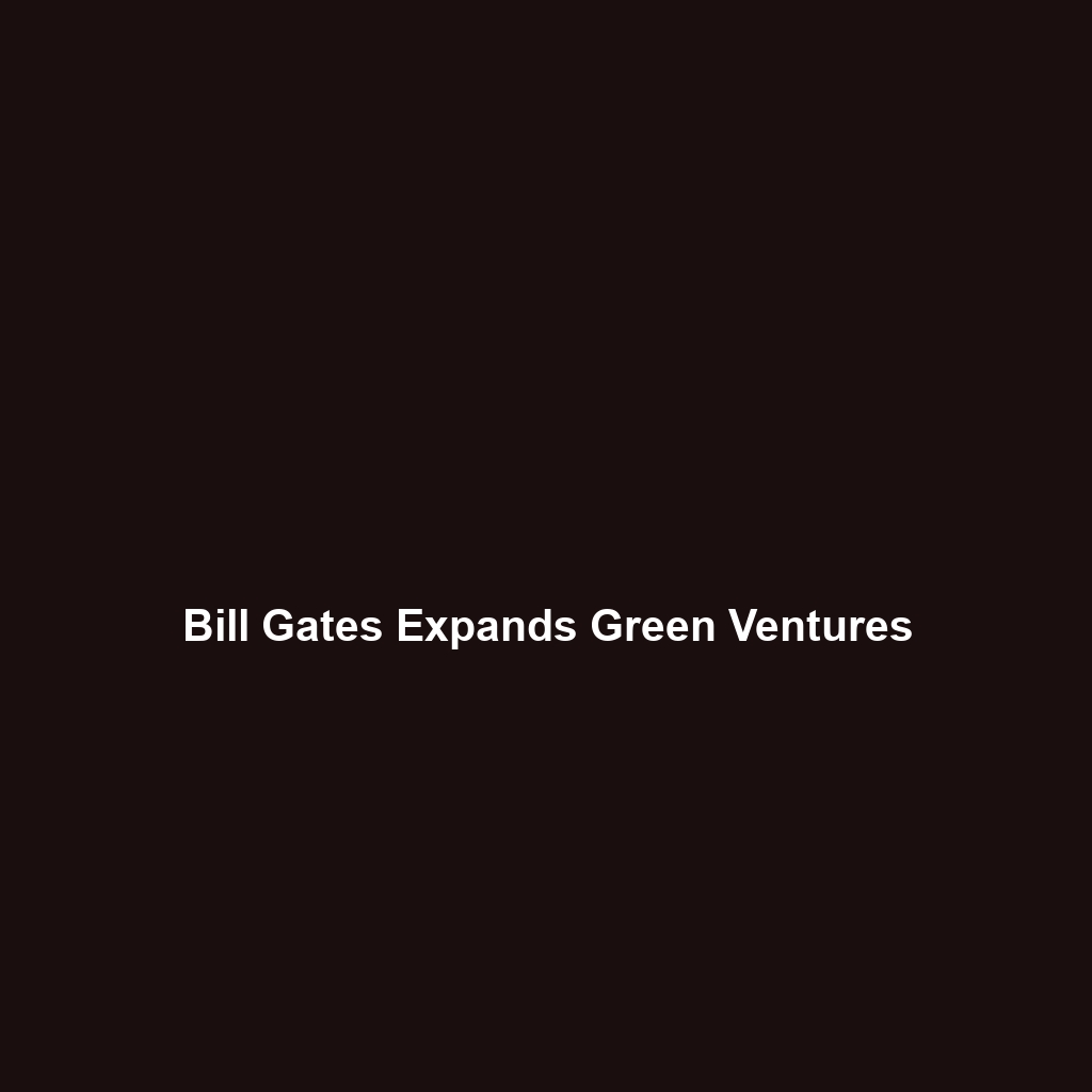 Bill Gates Expands Green Ventures