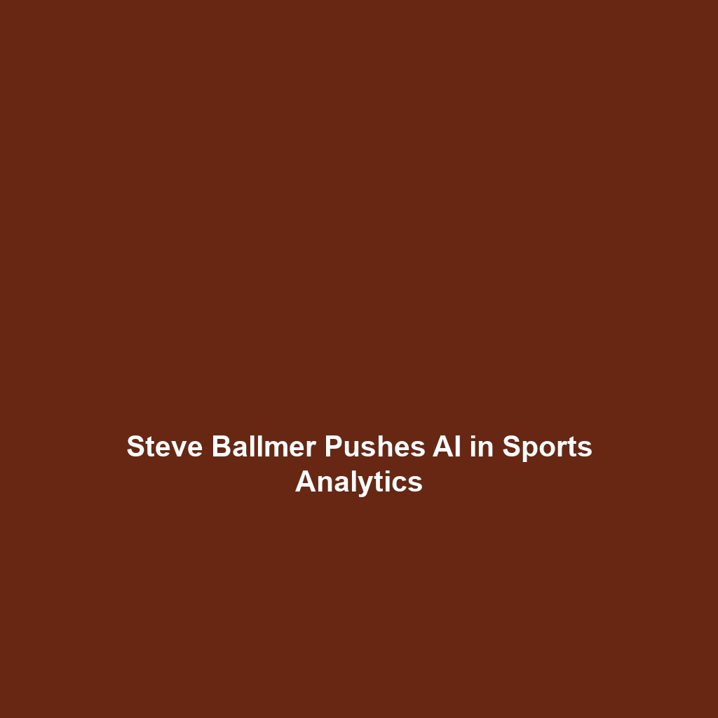 Steve Ballmer Pushes AI in Sports Analytics