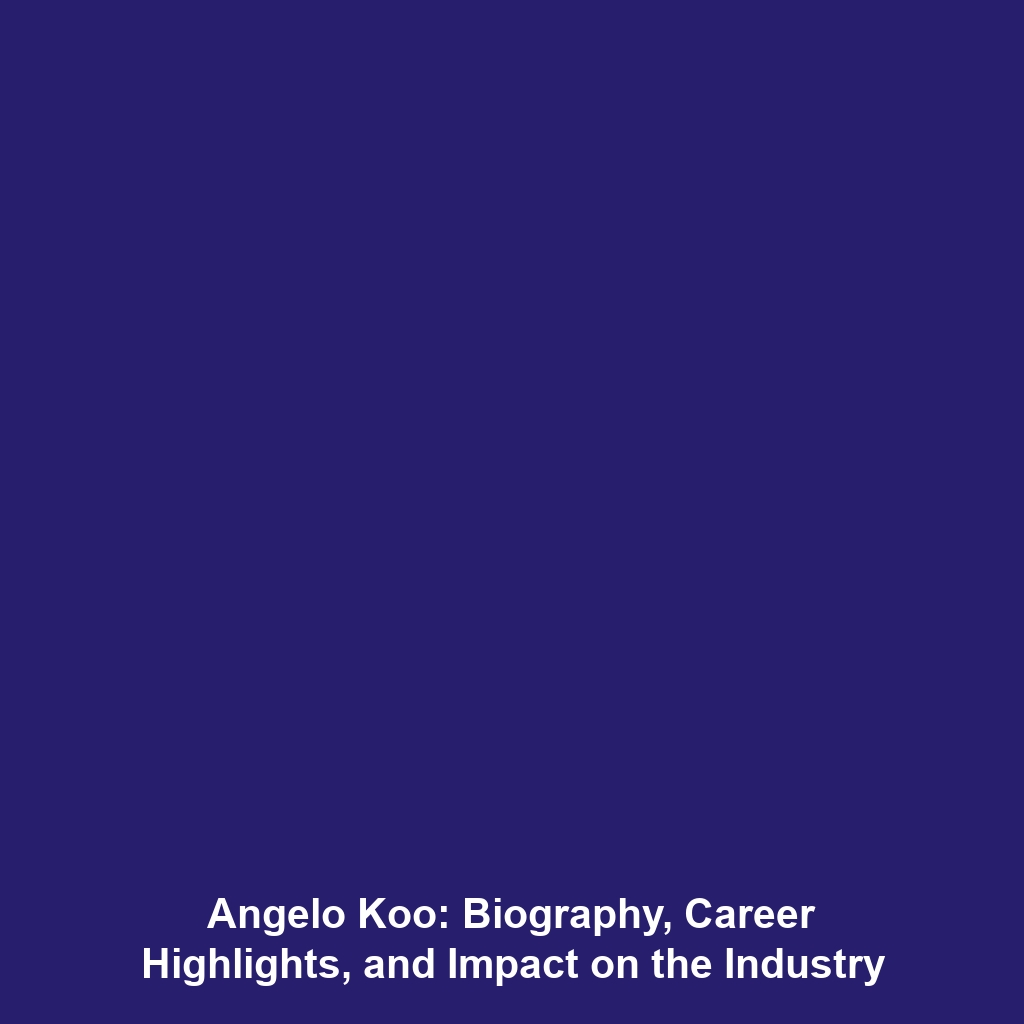 Angelo Koo: Biography, Career Highlights, and Impact on the Industry