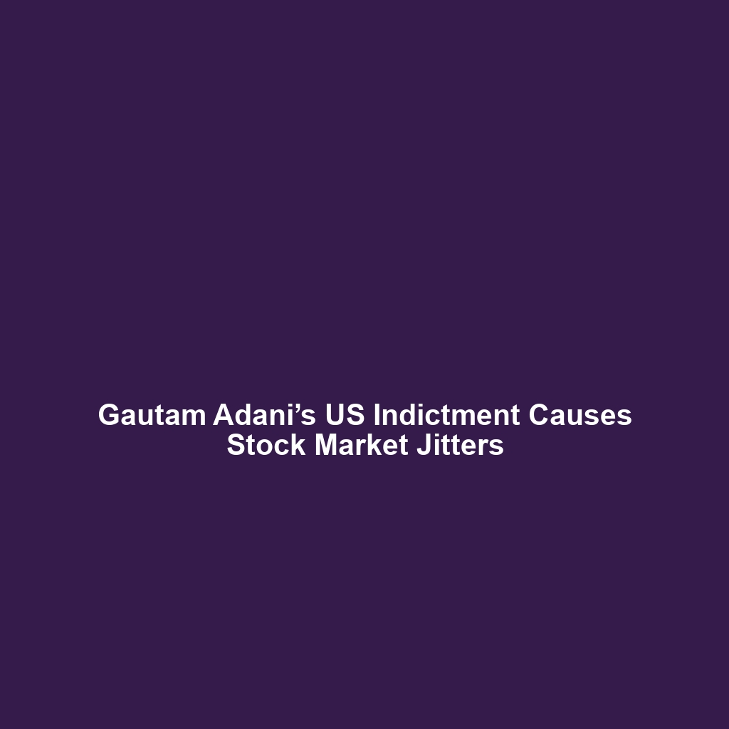 Gautam Adani’s US Indictment Causes Stock Market Jitters