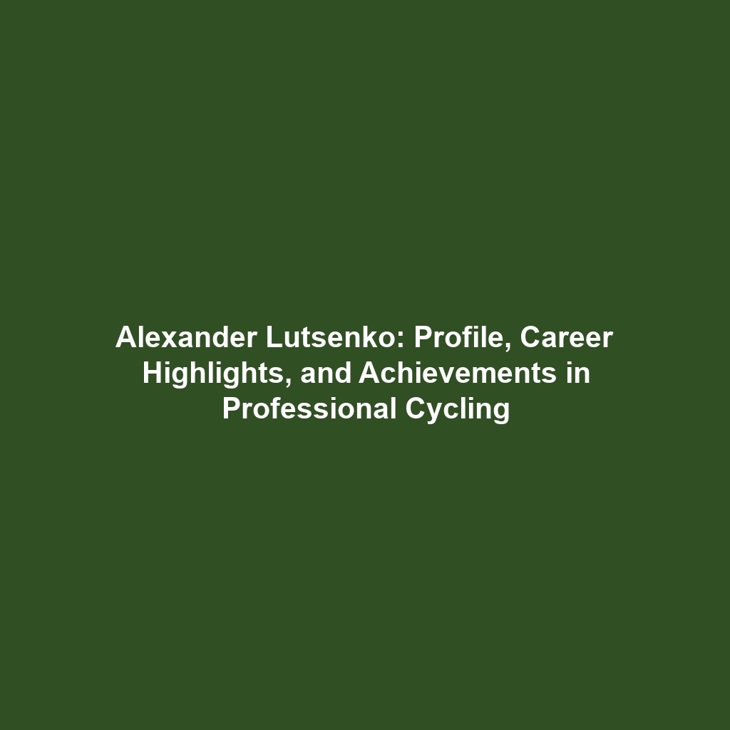 Alexander Lutsenko: Profile, Career Highlights, and Achievements in Professional Cycling