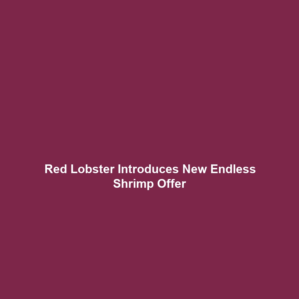 Red Lobster Introduces New Endless Shrimp Offer