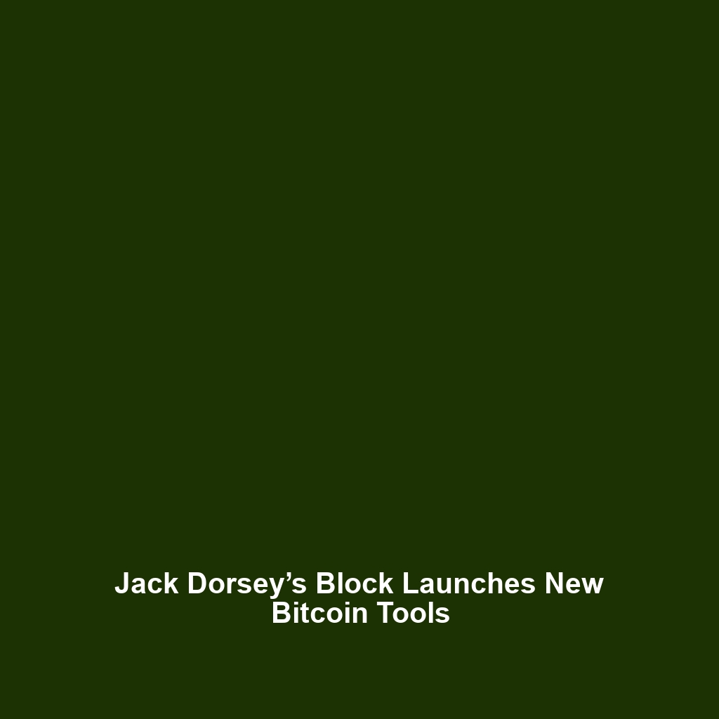 Jack Dorsey’s Block Launches New Bitcoin Tools