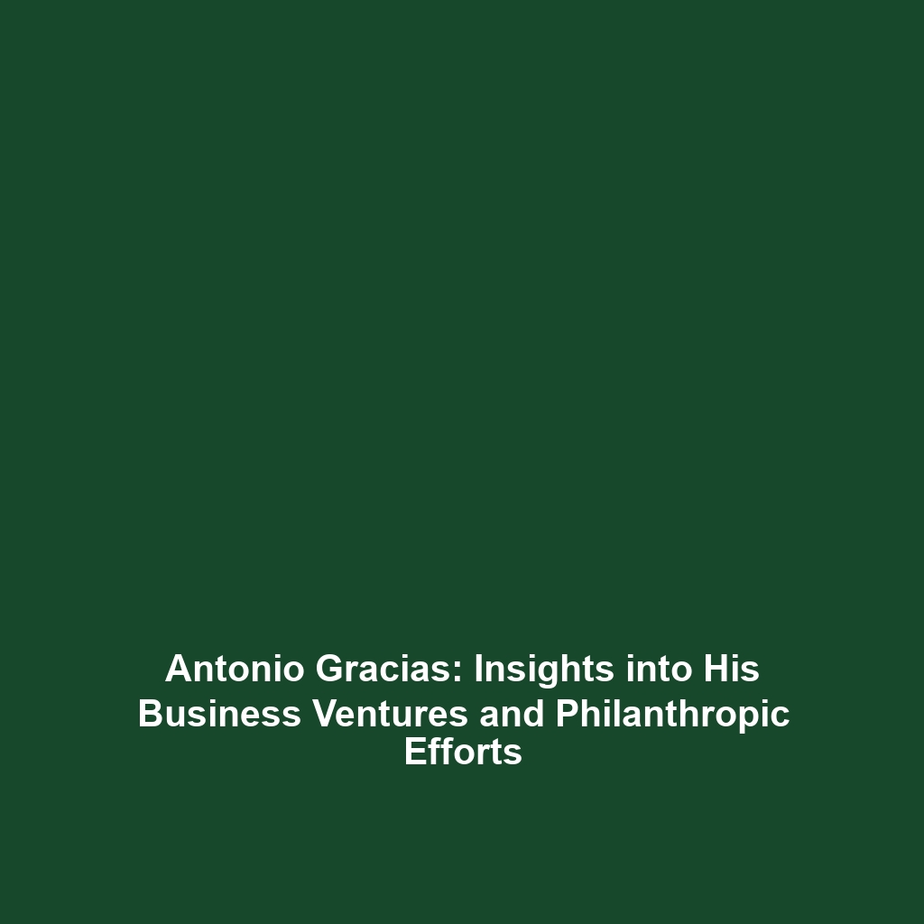 Antonio Gracias: Insights into His Business Ventures and Philanthropic Efforts