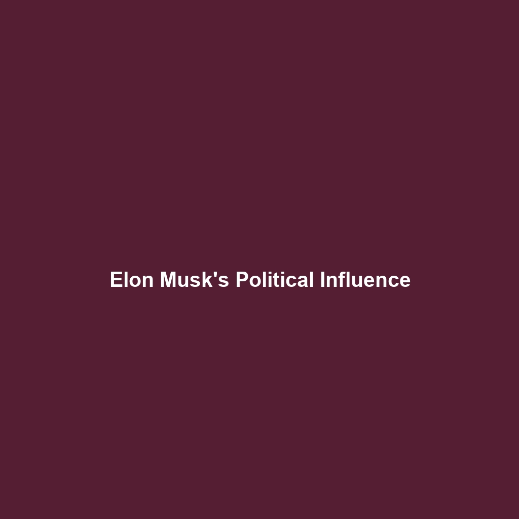 Elon Musk’s Political Influence