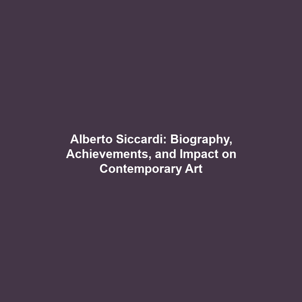 Alberto Siccardi: Biography, Achievements, and Impact on Contemporary Art