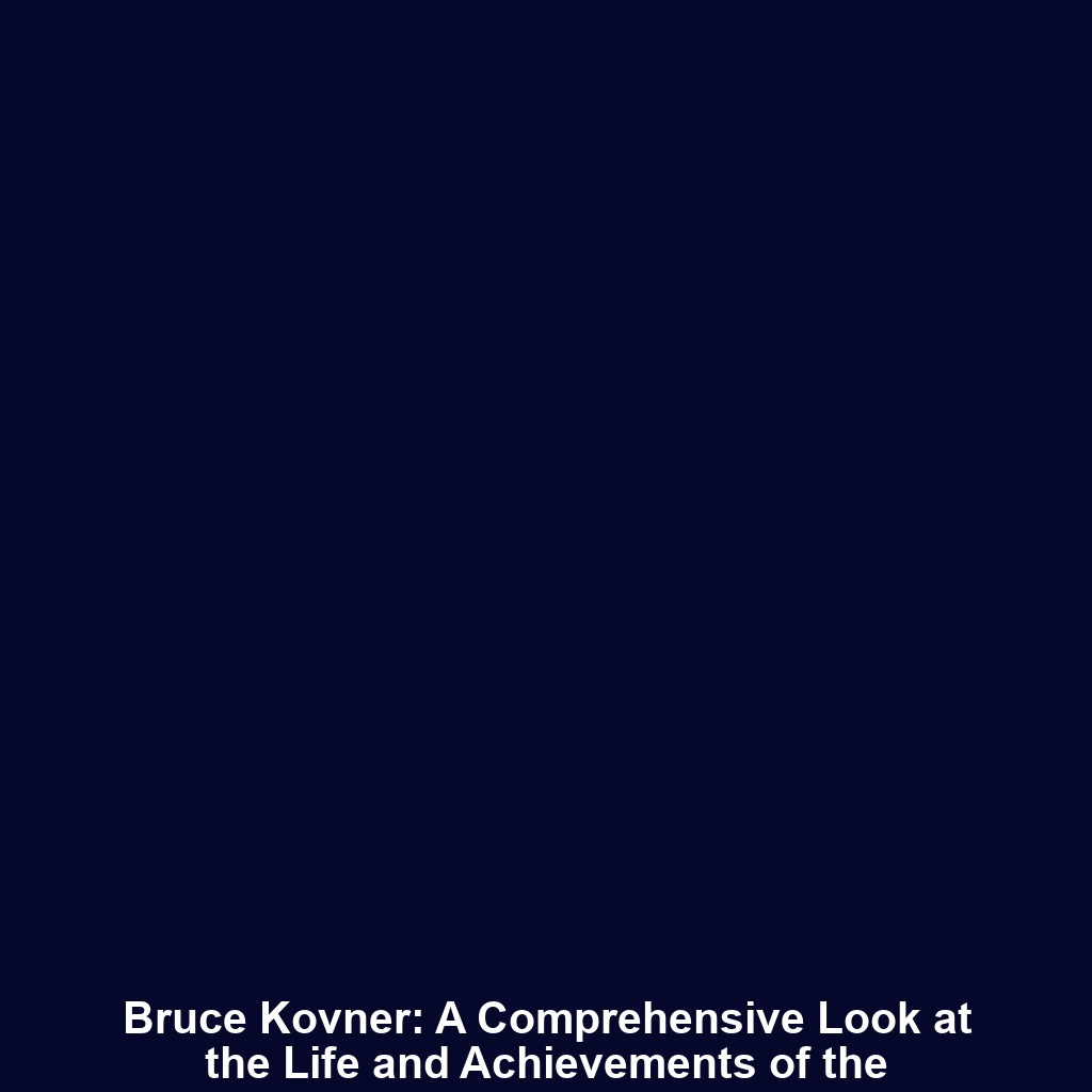 Bruce Kovner: A Comprehensive Look at the Life and Achievements of the Legendary Hedge Fund Manager