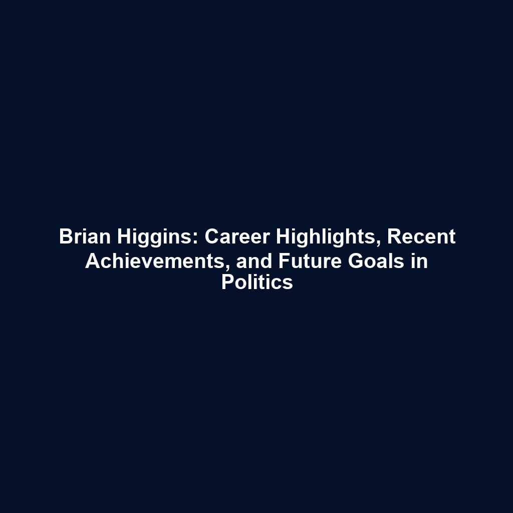 Brian Higgins: Career Highlights, Recent Achievements, and Future Goals in Politics