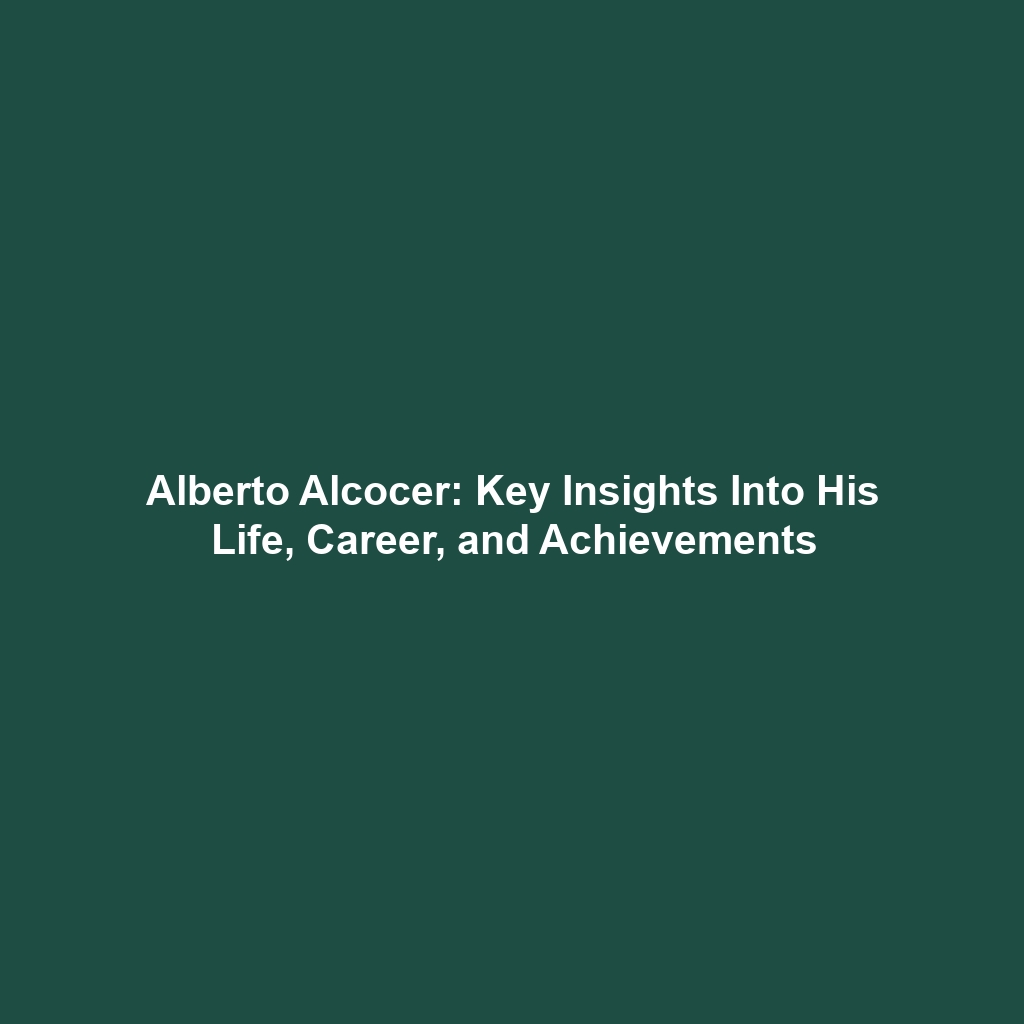 Alberto Alcocer: Key Insights Into His Life, Career, and Achievements