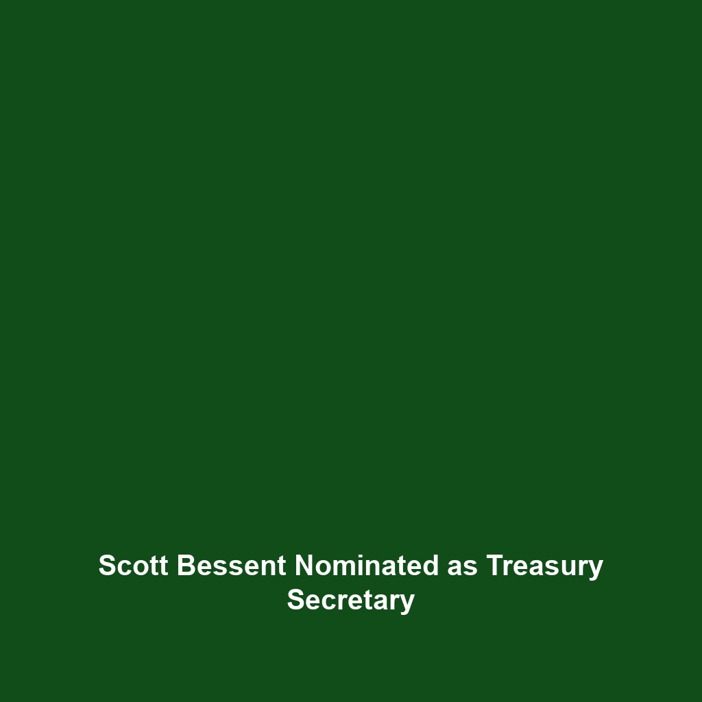 Scott Bessent Nominated as Treasury Secretary