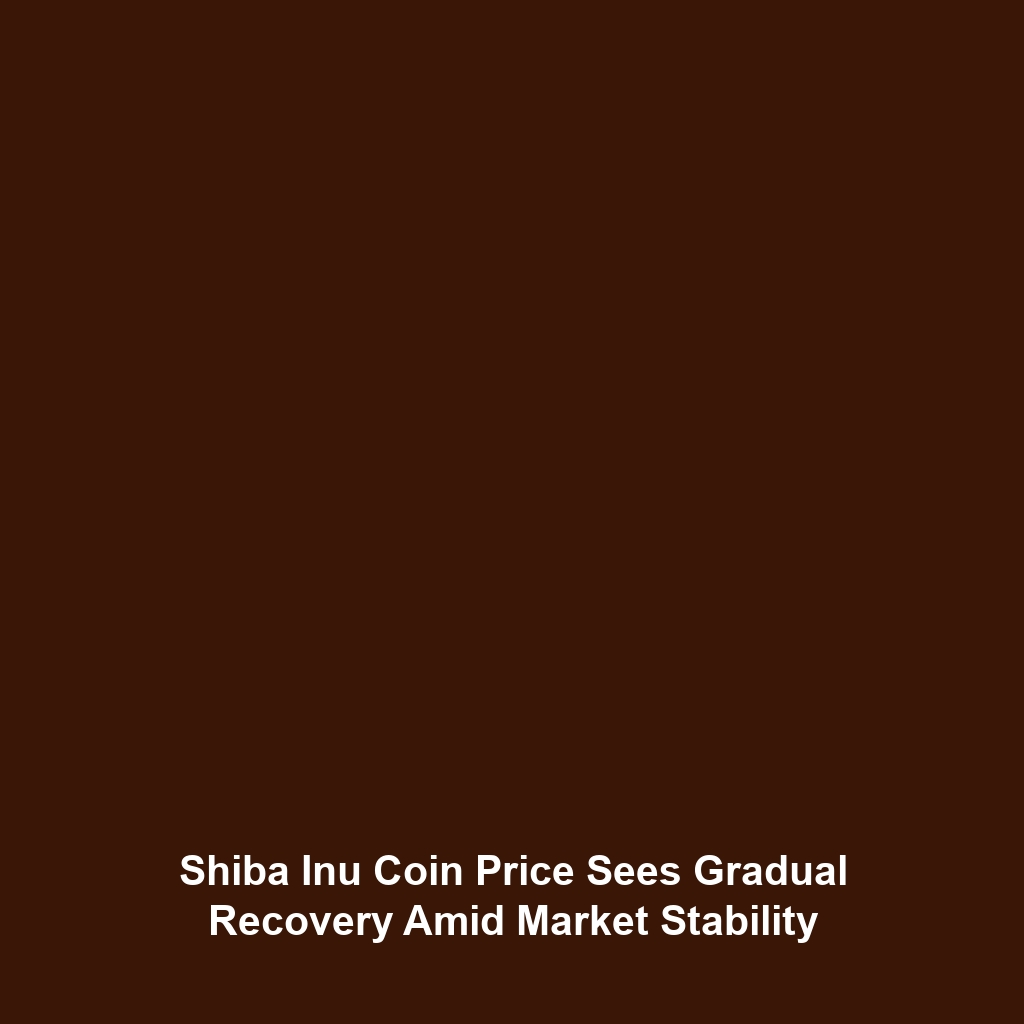 Shiba Inu Coin Price Sees Gradual Recovery Amid Market Stability