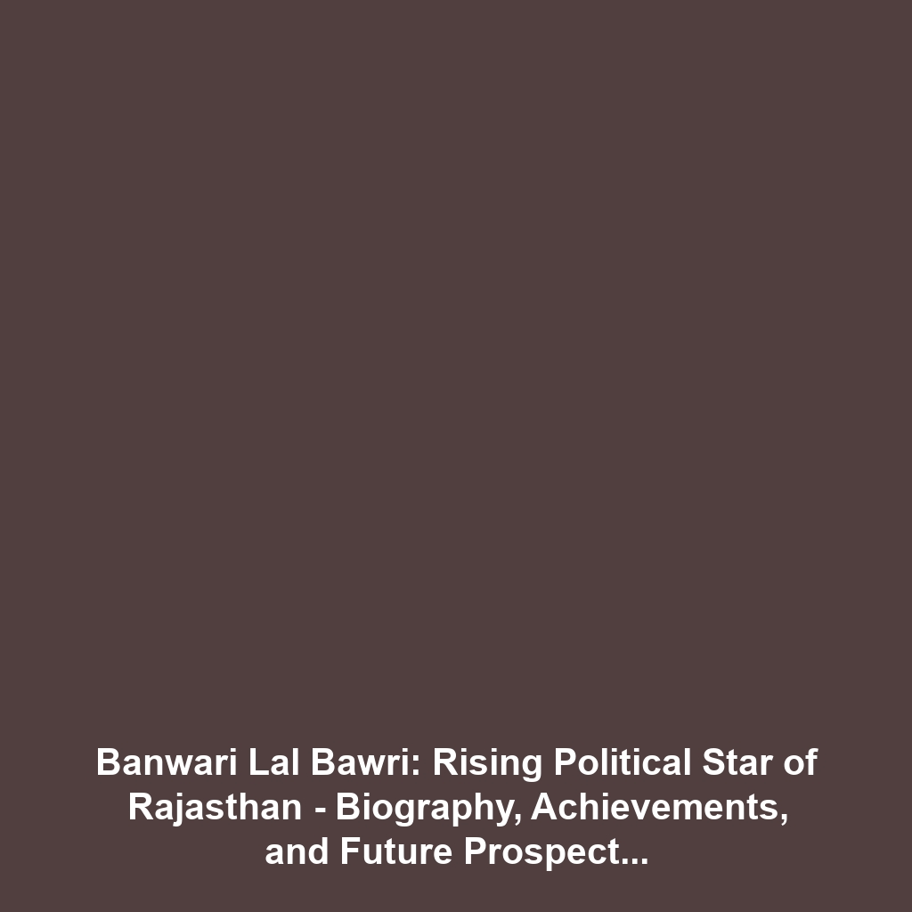 Banwari Lal Bawri: Rising Political Star of Rajasthan – Biography, Achievements, and Future Prospects