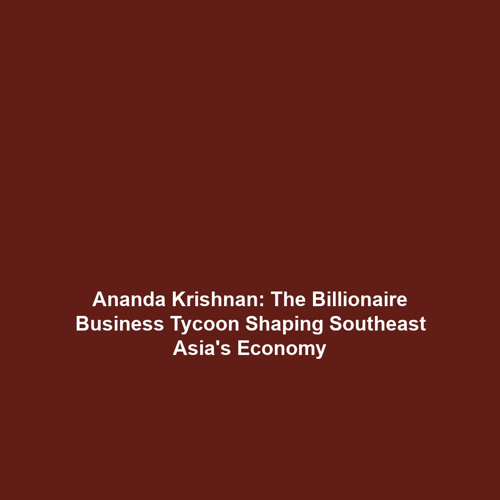 Ananda Krishnan: The Billionaire Business Tycoon Shaping Southeast Asia’s Economy