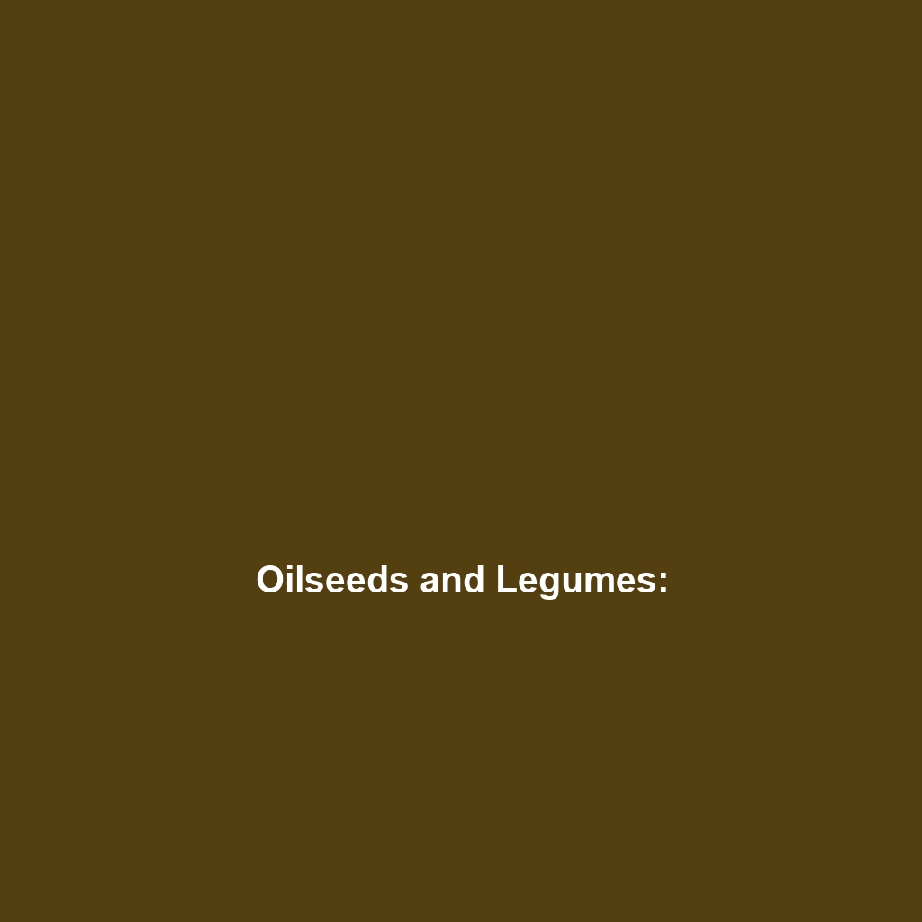 Oilseeds and Legumes: