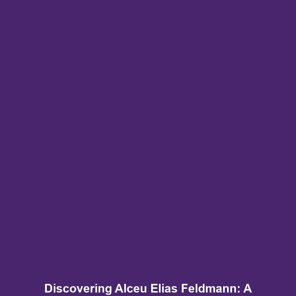 Discovering Alceu Elias Feldmann: A Closer Look at His Life and Family Legacy