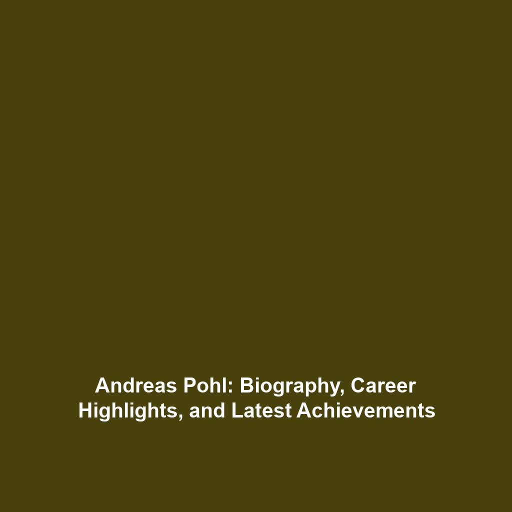 Andreas Pohl: Biography, Career Highlights, and Latest Achievements