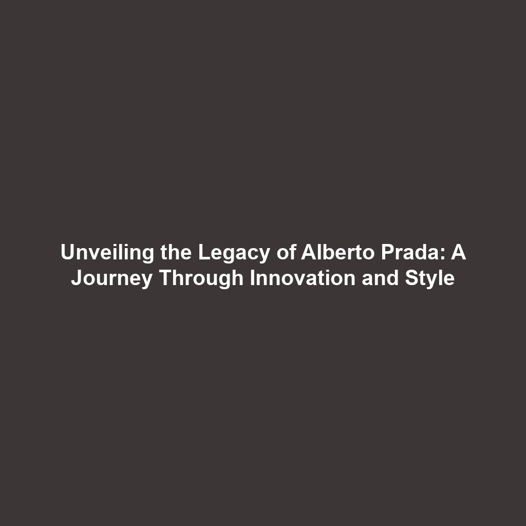 Unveiling the Legacy of Alberto Prada: A Journey Through Innovation and Style