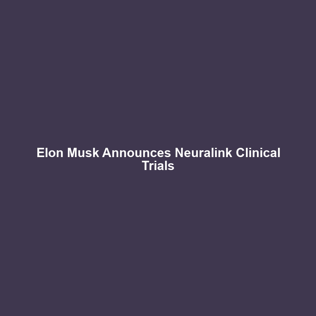 Elon Musk Announces Neuralink Clinical Trials