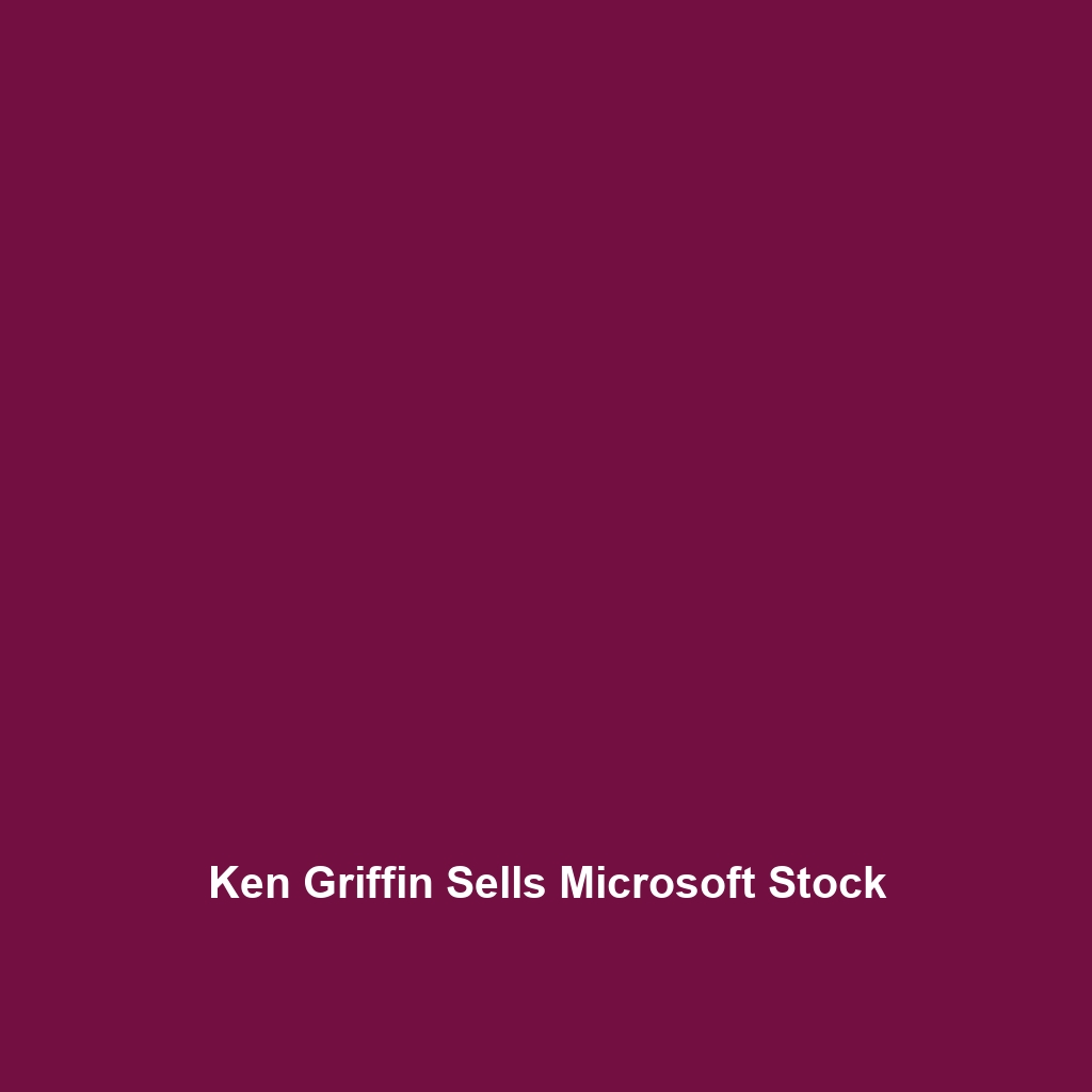 Ken Griffin Sells Microsoft Stock