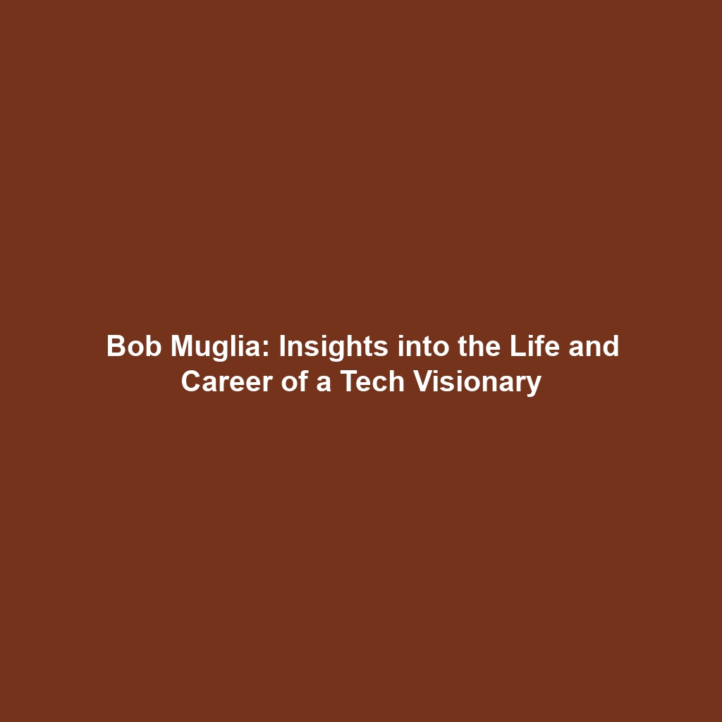 Bob Muglia: Insights into the Life and Career of a Tech Visionary