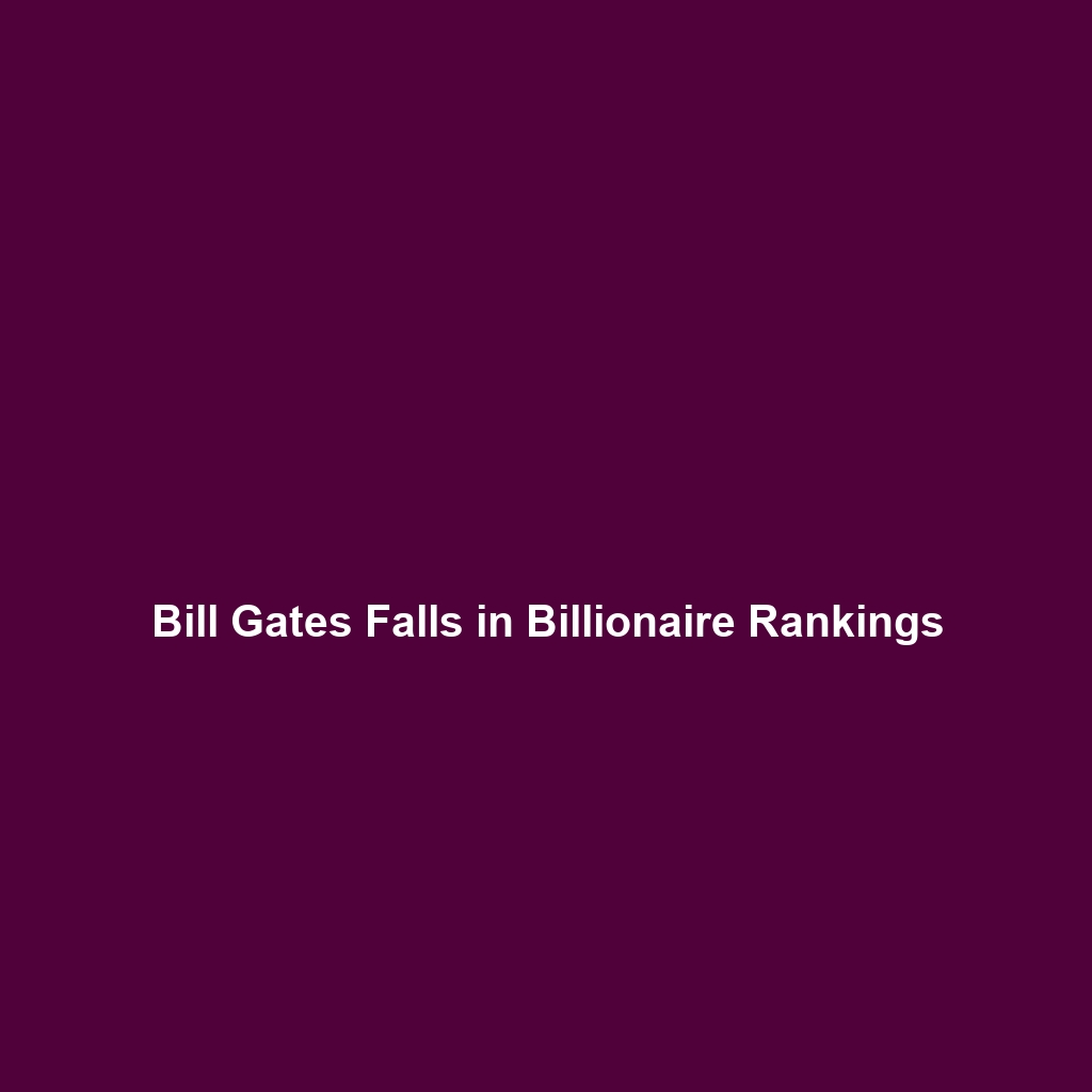 Bill Gates Falls in Billionaire Rankings