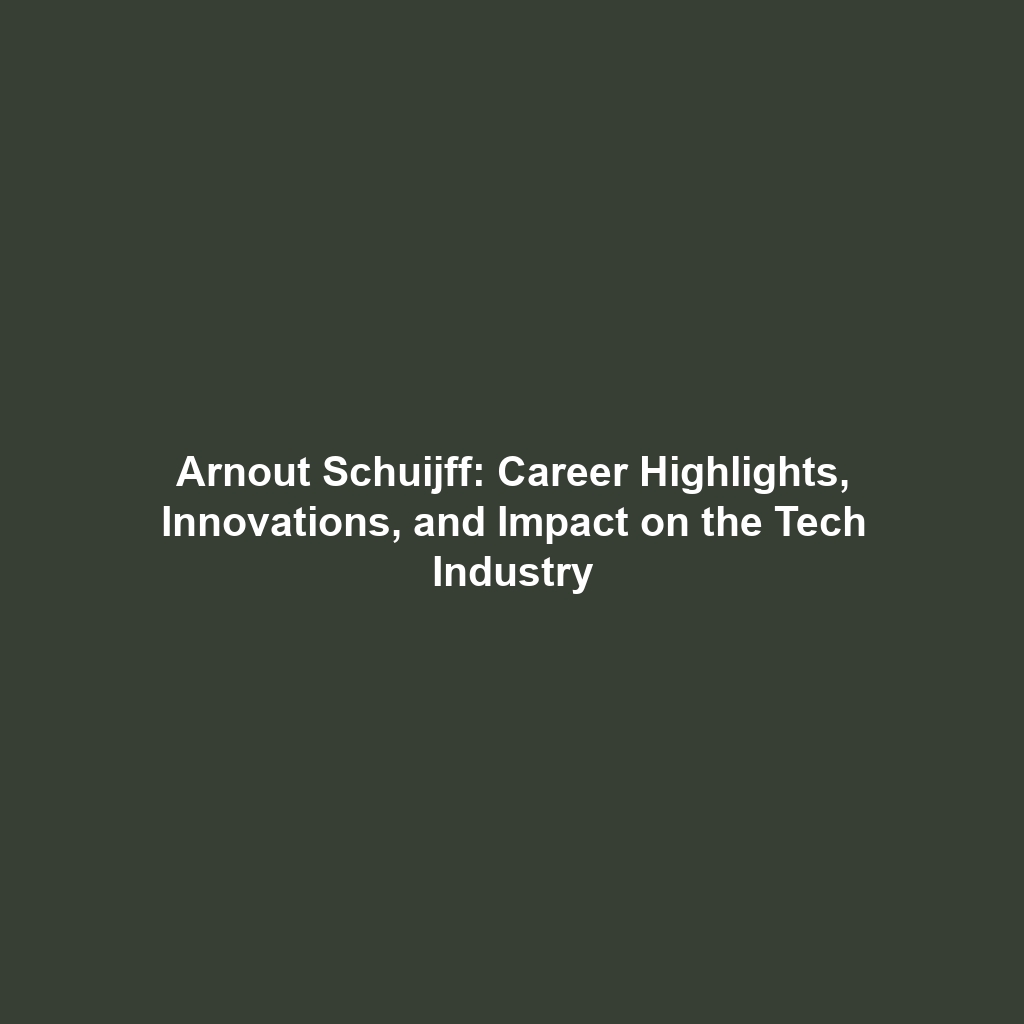 Arnout Schuijff: Career Highlights, Innovations, and Impact on the Tech Industry