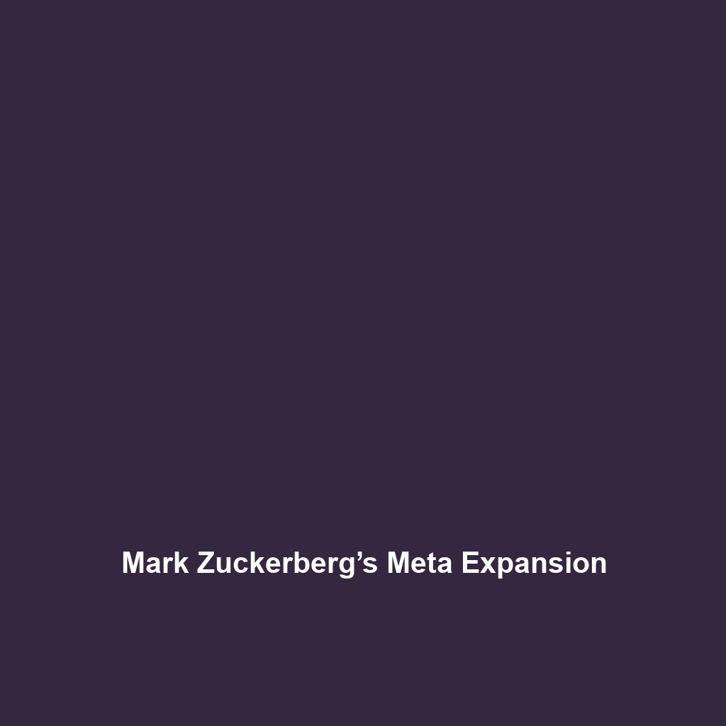 Mark Zuckerberg’s Meta Expansion